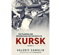 The Planning and Preparations for the Battle of Kursk (2): Volume 2