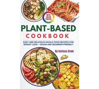 The Plant Based Cookbook with Photos: Easy and Delicious Whole-Food Recipes for Weight Loss - Vegan and Beginner-Friendly