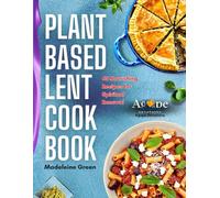 The Plant-Based Lent Cookbook 2025: 65 Nourishing Recipes for Spiritual Renewal