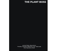 THE PLANT BOSS: Journal, Notes, Ideas,Actions, Priorities, Checklists, Milestones, Log | Daily Goals, Plant-Operations Notes, To-Do List & Workflow ... Industrial-Operations & Leadership Teams