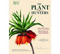 The Plant Hunters: The Adventures of the World's Greatest Botanical Explorers