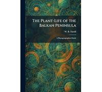 The Plant-Life of the Balkan Peninsula: A Phytogeographical Study