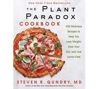 The Plant Paradox Cookbook: 100 Delicious Recipes to Help You Lose Weight, Heal Your Gut, and Live Lectin-Free: 2