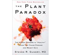 The Plant Paradox: The Hidden Dangers in "Healthy" Foods That Cause Disease and Weight Gain: 1
