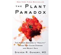 The Plant Paradox: The Hidden Dangers in "Healthy" Foods That Cause Disease and Weight Gain