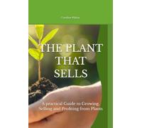 THE PLANT THAT SELLS: A practical Guide to Growing, Selling and Profiting from Plants