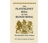 The Plantagenet Roll of the Blood Royal: The Mortimer-Percy Volume - Ruvig...