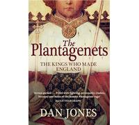 The Plantagenets: The Kings Who Made England
