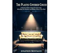The Plastic-Covered Couch: A Director's Guide to Firing Your Inner Critic, Befriending Your Monsters, and Making a Home of Your Mind