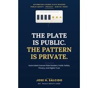 THE PLATE IS PUBLIC. THE PATTERN IS PRIVATE.: Automated License Plate Readers, Public Safety, Privacy, and Digital Trust