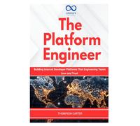 The Platform Engineer: Building Internal Developer Platforms That Engineering Teams Love and Trust