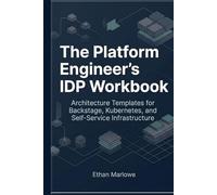 The Platform Engineer’s IDP Workbook: Architecture Templates for Backstage, Kubernetes, and Self-Service Infrastructure