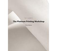 Ian Leake – The Platinum Printing Workshop: Platinum/Palladium Printing Made Easy – Tascabile