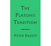 The Platonic Tradition by Kreeft, Peter
