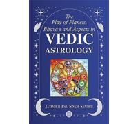The Play of Planets, Bhava's and Aspects in Vedic Astrology