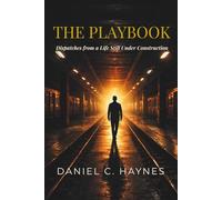 The Playbook: Dispatches From a Life Still Under Construction
