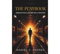 THE PLAYBOOK: Dispatches From a Life Still Under Construction