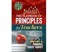 The Playbook of Principles for Teachers: A game plan designed to provide teachers with a set of best practices that will help create a positive classroom culture and enhance student learning.