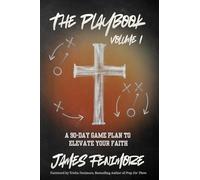 The Playbook, Volume 1: A 90-Day Game Plan To Elevate Your Faith
