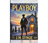 THE PLAYBOY OF THE WESTERN WORLD: A Comedy in Three Acts