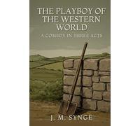 THE PLAYBOY OF THE WESTERN WORLD: A Comedy in Three Acts