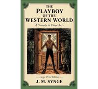 THE PLAYBOY OF THE WESTERN WORLD: A Comedy in Three Acts