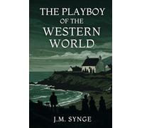 THE PLAYBOY OF THE WESTERN WORLD: A Comedy in Three Acts
