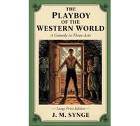 THE PLAYBOY OF THE WESTERN WORLD: A Comedy in Three Acts