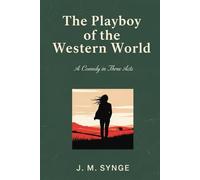 The Playboy of the Western World: A Comedy in Three Acts