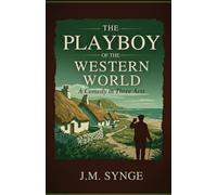 The Playboy of the Western World: A Comedy in Three Acts
