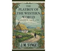 THE PLAYBOY OF THE WESTERN WORLD: A Comedy in Three Acts