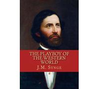 The Playboy of the Western World: A Comedy In Three Acts