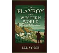 The Playboy of the Western World: A Comedy in Three Acts