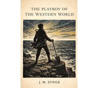 THE PLAYBOY OF THE WESTERN WORLD: A Comedy in Three Acts | Large Print Edition