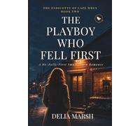 The Playboy Who Fell First: A He-Falls-First Small-Town Romance