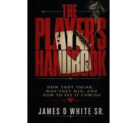 The Player's Handbook: How They Think, Why They Win, and How to See It Coming