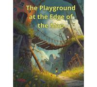 The Playground at the Edge of the Map: A Wide-Ruled Notebook for Brave Explorers