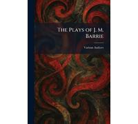 The Plays of J. M. Barrie