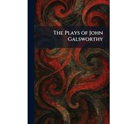 The Plays of John Galsworthy
