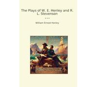 The Plays of W. E. Henley and R. L. Stevenson
