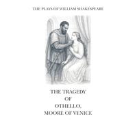 The Plays of William Shakespeare: The Tragedy of Othello, Moor of Venice