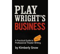 The Playwright's Business: A Practical Guide to Professional Theater Writing