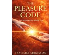 The Pleasure Code: Sex, Intimacy and the Missing Link