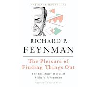 The Pleasure of Finding Things Out: The Best Short Works of Richard P. Feynman