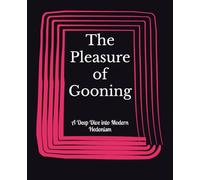 The Pleasure of Gooning: A Deep Dive into Modern Hedonism