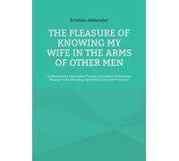 Kristian Alexan The pleasure of knowing my wife in the arms of other (Tascabile)