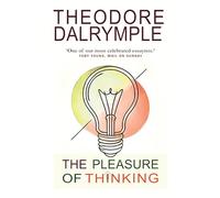 Theodore Dalrymple The Pleasure of Thinking (Tascabile)