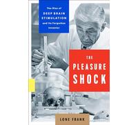 The Pleasure Shock: The Rise of Deep Brain Stimulation and Its Forgotten Inventor