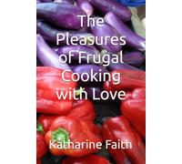 The Pleasures of Frugal Cooking with Love