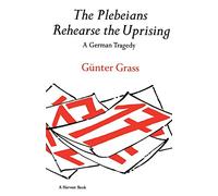 The Plebeians Rehearse the Uprising: A German Tragedy (Harvest Book)